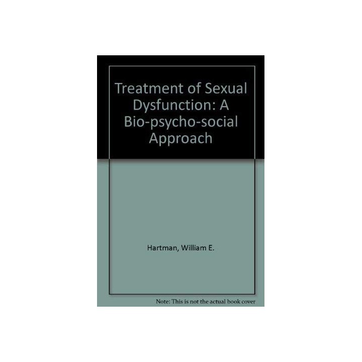 Treatment of Sexual Dysfunction: A Bio-Psycho-Social Approach (First edition)